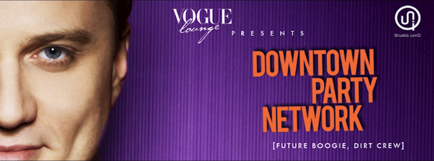 VOGUE Lounge presents DOWNTOWN PARTY NETWORK Zipevent