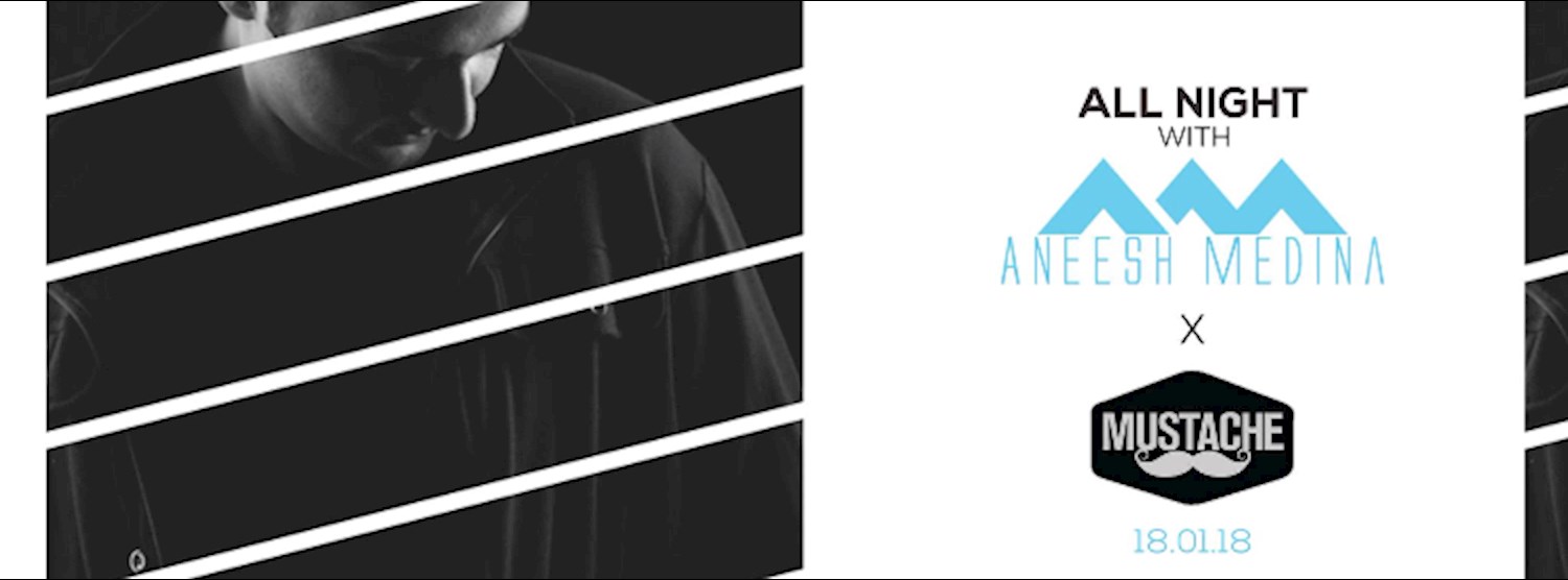 All night with Aneesh Medina x Mustache | 18.01.18 Zipevent
