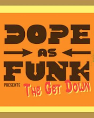 Dope As Funk presents: The Get Down Zipevent