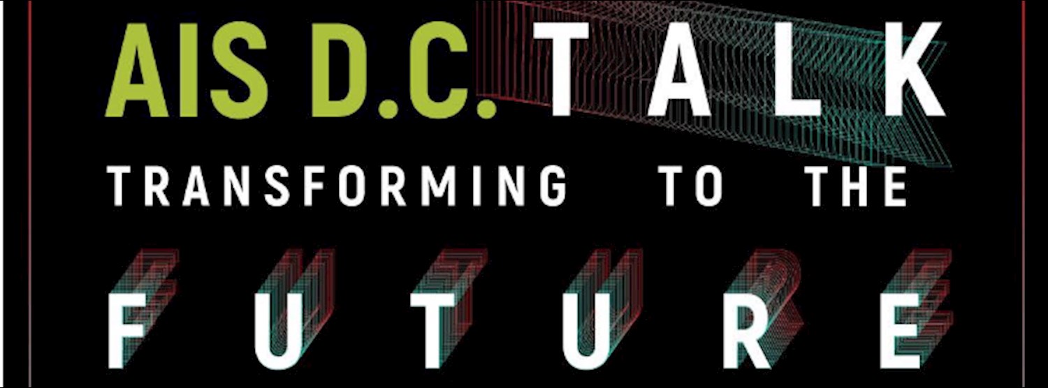 AIS D.C. TALK #1: TRANSFORMING TO THE FUTURE (Free Entry) Zipevent