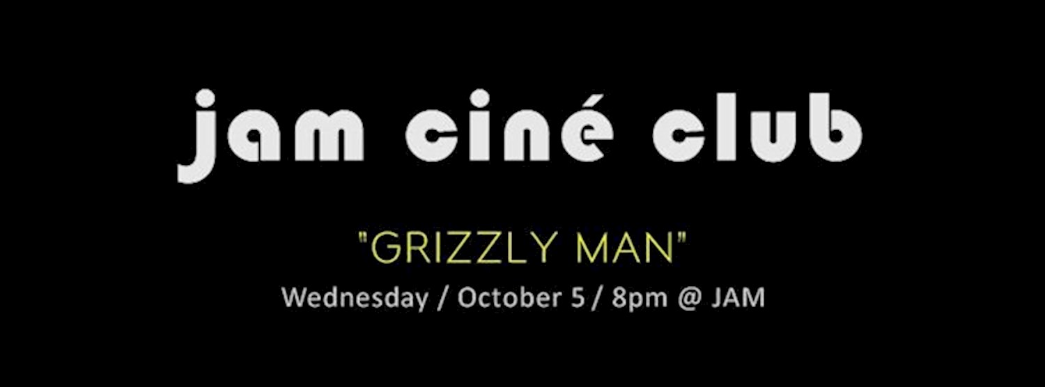 JAM CINÉ CLUB ("Grizzly Man", Herzog Documentary) Zipevent