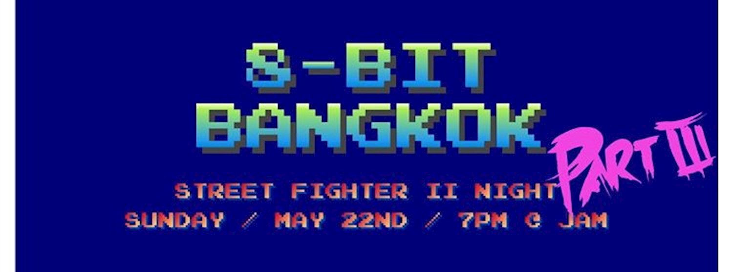 8-bit Bangkok - STREET FIGHTER NIGHT pt III Zipevent