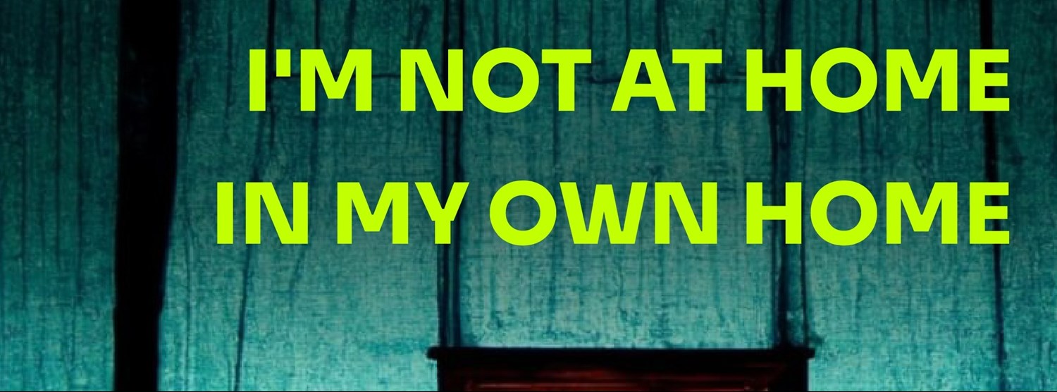 I'm not at home in my own home by MSN Theatre Zipevent