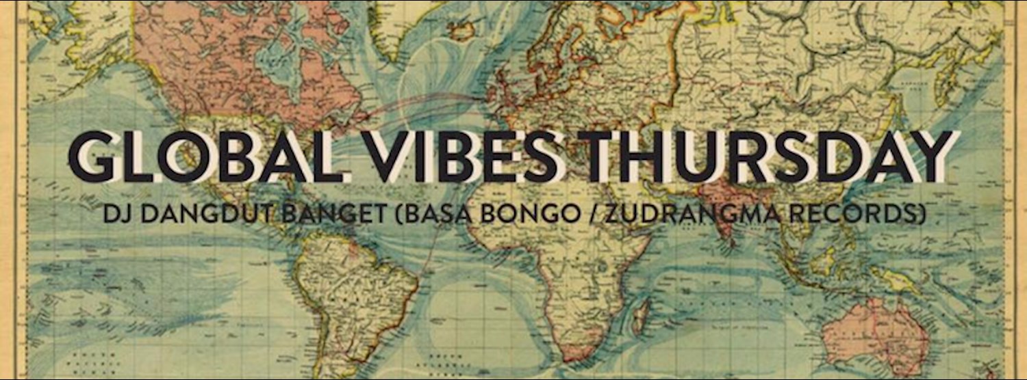 Free Entry : Global Vibes Thursday with Dj Dangdut Banget Zipevent