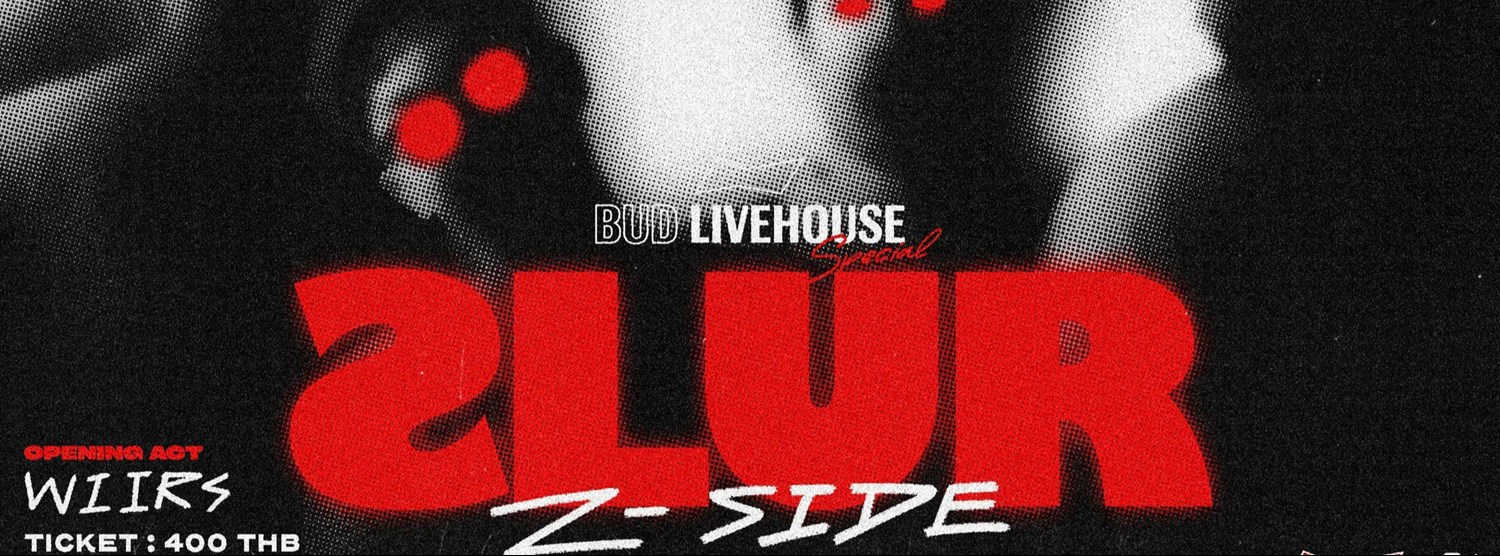 BUD LIVEHOUSE SPECIAL: SLUR Z-side Zipevent