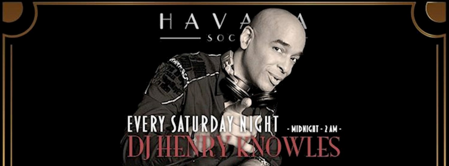 DJ Henry Knowles every Saturday at Havana Social Zipevent