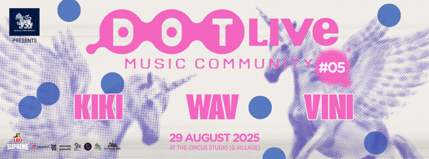 Singha Corporation presents "Dot Live Music Community NO.5" KIKI, WAV, VINI Zipevent